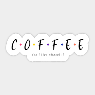 Can't live without coffee Sticker